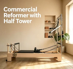 Commercial Grade Solid Maple Wood Pilates Reformer with Half Tower